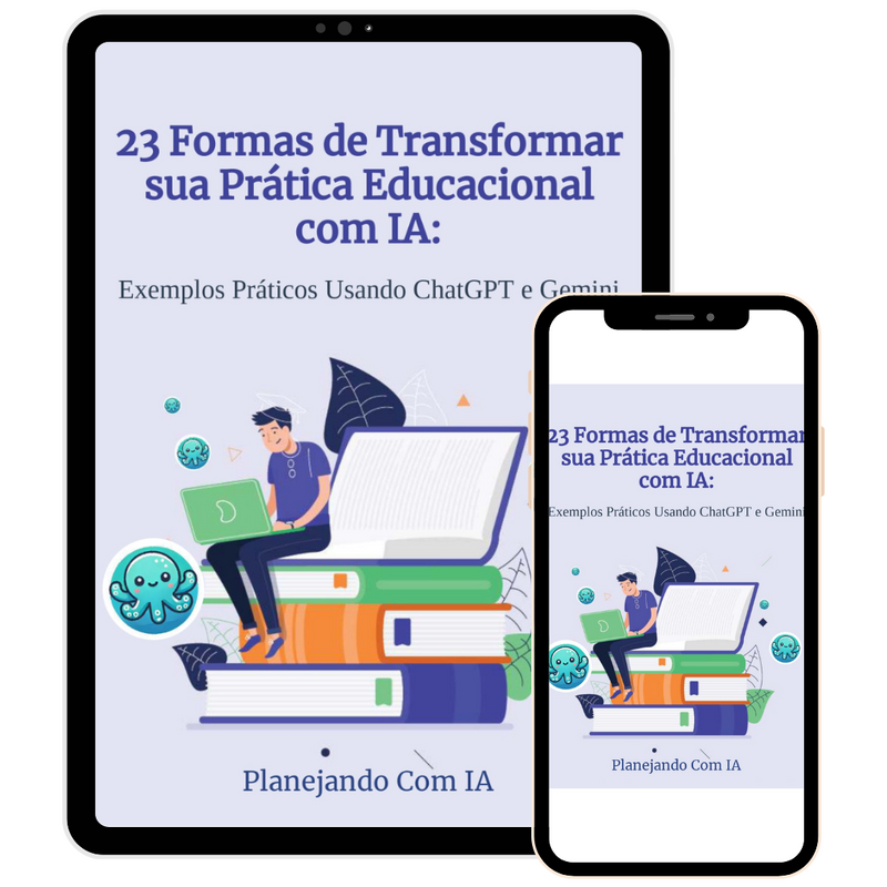 Ebook: 23 formas de transformar sua pratica educacional com IA: Exemplos práticos usando o Chat GPT e GEMINI.
